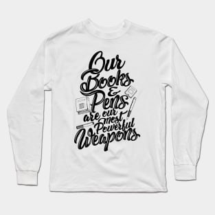 'Our Most Powerful Weapons' Education Shirt Long Sleeve T-Shirt